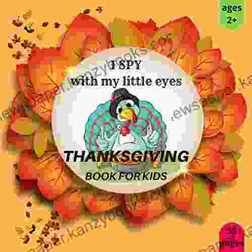 I Spy Thanksgiving For Kids Ages 2+: A Fun Learning Activity Picture And Guessing Game For Kids Ages From 2 Toddlers Preschool Kindergarteners