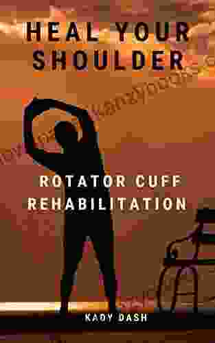 Heal Your Shoulder: Rotator Cuff Rehabilitation