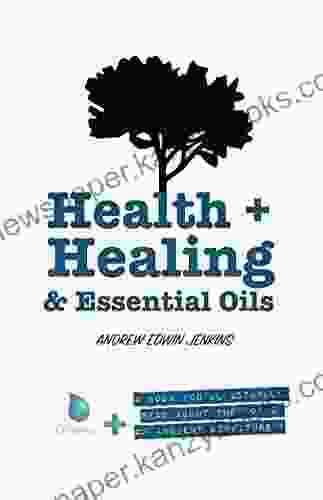 Health + Healing Essential Oils: A You Ll Actually Read About The Oils Of Ancient Scripture (Books You Ll Actually Read 1)