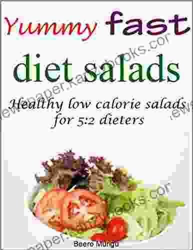 Yummy Fast Diet Salads: Healthy Low Calorie Salads For 5:2 Dieters