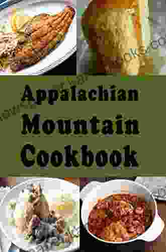 Appalachian Mountain Cookbook: Hoe Cakes Huckleberry Pie Fried Catfish and Lots of Other Appalachian Mountain Recipes (Cooking Around the World 22)