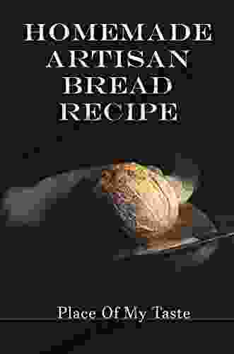 Homemade Artisan Bread Recipe: Place Of My Taste: Crusty Artisan Bread Recipe