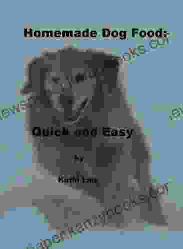 Homemade Dog Food Quick And Easy: 12 Recipes Endless Variations