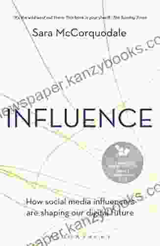 Influence: How Social Media Influencers Are Shaping Our Digital Future