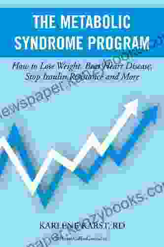 Metabolic Syndrome Program: How To Lose Weight Beat Heart Disease Stop Insulin Resistance And More