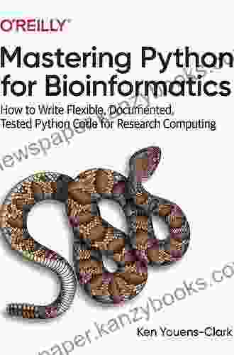 Mastering Python For Bioinformatics: How To Write Flexible Documented Tested Python Code For Research Computing