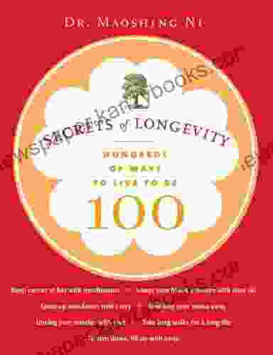 Secrets Of Longevity: Hundreds Of Ways To Live To Be 100