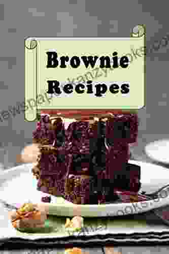 Brownie Recipes: Chocolate Fudge Butterscotch Vanilla Marshmallow And Many More Delicious Brownie Recipes In This Cookbook (Decadent Dessert Cookbook 1)