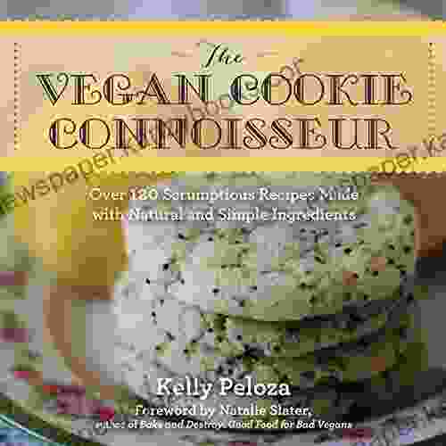 The Vegan Cookie Connoisseur: Over 120 Scrumptious Recipes Made With Natural And Simple Ingredients