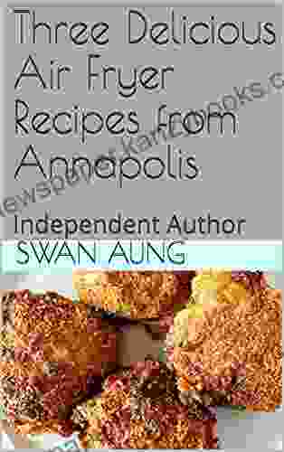 Three Delicious Air Fryer Recipes From Annapolis: Independent Author