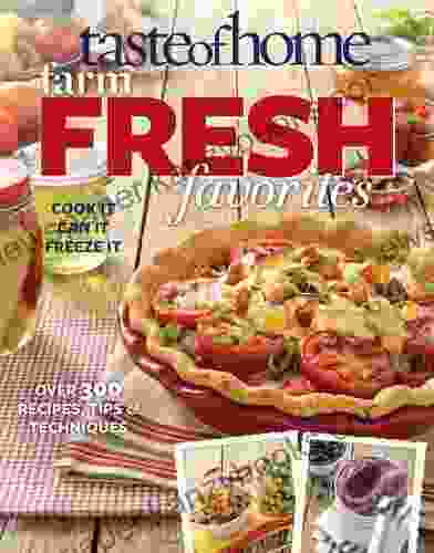 Taste Of Home Farm Fresh Favorites: Cook It Can It Freeze It