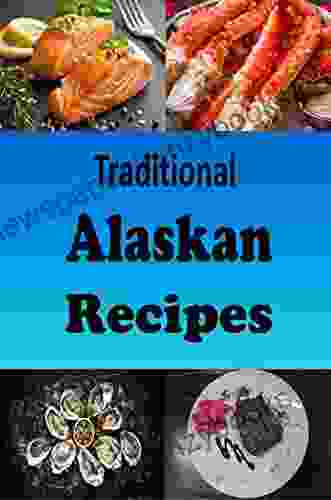 Traditional Alaskan Recipes: Delicious Recipes From The State Of Alaska