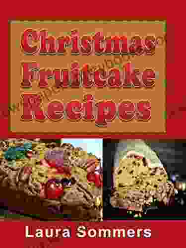 Christmas Fruitcake Recipes: Holiday Fruit Cake Cookbook