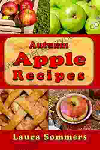 Autumn Apple Recipes: Apple Crisp Apple Pie Apple Sauce And Much Much More (Superfoods Cookbook)