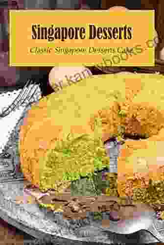 Singapore Desserts: Classic Singapore Desserts Cake: Must Try Singapore Desserts Sweet Treats