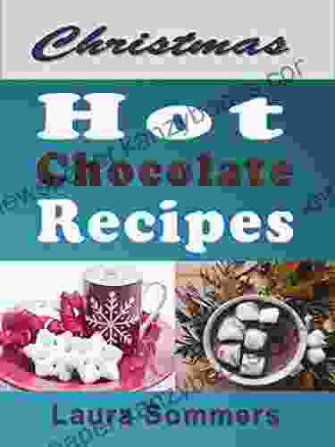 Christmas Hot Chocolate Recipes: The Best Hot Cocoa Cookbook For The Holidays (Christmas Cookbook 1)