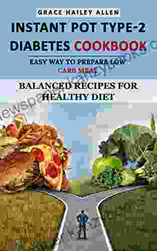 Instant Pot Type 2 Diabetes Cookbook Easy Way To Prepare Low Carb Meal: Balanced Recipes For Healthy Diet