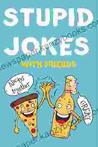 STUPID JOKES With Friends: Joke With Dad Jokes Bad Jokes Bad Dad Jokes Funny Jokes Corny Jokes And Silly Jokes