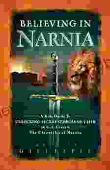 Believing In Narnia: A Kid S Guide To Unlocking The Secret Symbols Of Faith In C S Lewis The Chronicles Of Narnia