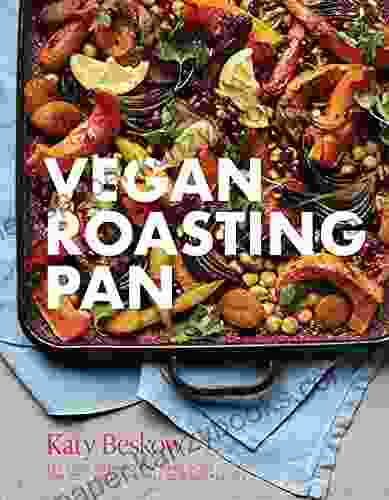 Vegan Roasting Pan: Let Your Oven Do the Hard Work for You With 70 Simple One Pan Recipes