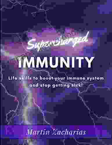 Supercharged Immunity: Life Skills To Boost Your Immune System And Stop Getting Sick (Healthy Living)