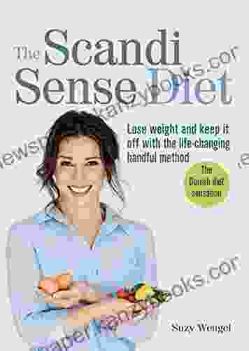 The Scandi Sense Diet: Lose Weight And Keep It Off With The Life Changing Handful Method