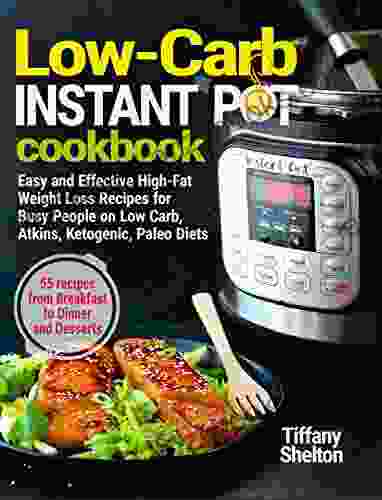 Low Carb Instant Pot Cookbook: Easy And Effective High Fat Weight Loss Recipes For Busy People On Low Carb Atkins Ketogenic Paleo Diets 55 Recipes And Desserts (Instant Pot Recipe Cookbook)