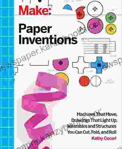 Make: Paper Inventions: Machines That Move Drawings That Light Up And Wearables And Structures You Can Cut Fold And Roll