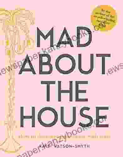 Mad About The House: How To Decorate Your Home With Style