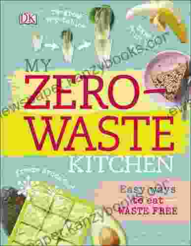 My Zero Waste Kitchen: Easy Ways To Eat Waste Free