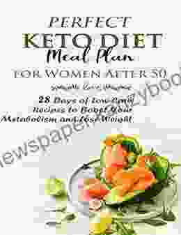 Perfect Keto Diet Meal Plan For Women After 50: 28 Days Of Low Carb Recipes To Boost Your Metabolism And Lose Weight