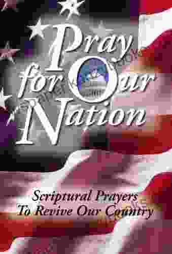 Pray For Our Nation: Scriptural Prayers To Revive Our Country