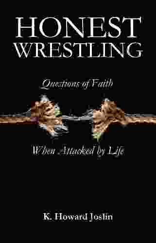 Honest Wrestling: Questions Of Faith When Attacked By Life