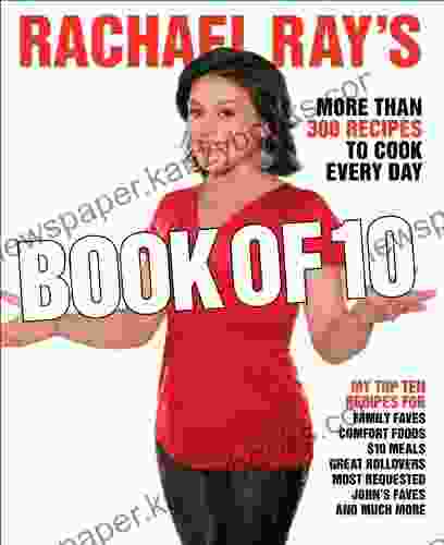 Rachael Ray S Of 10: More Than 300 Recipes To Cook Every Day: A Cookbook