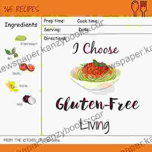 I Choose Gluten Free Living: Reach 365 Happy And Healthy Days Gluten Free Bread Machine Recipe French Gluten Free Cookbook Gluten Free Vegan Bread Volume 4 (I Choose Healthy Living)