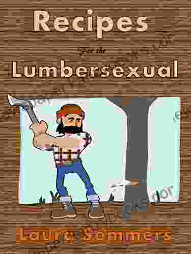 Recipes For The Lumbersexual Laura Sommers