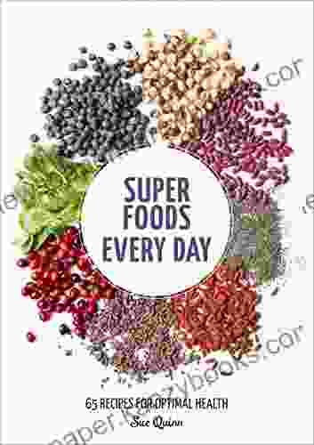 Super Foods Every Day: Recipes Using Kale Blueberries Chia Seeds Cacao And Other Ingredients That Promote Whole Body Health A Cookbook