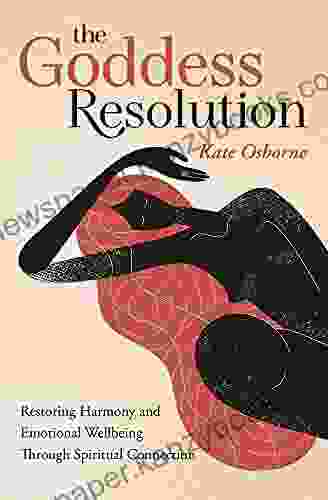 The Goddess Resolution: Restoring Harmony And Emotional Wellbeing Through Spiritual Connection