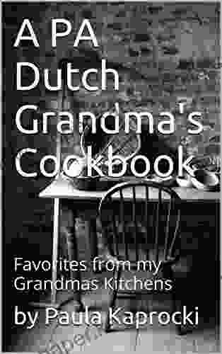 A PA Dutch Grandma S Cookbook: Favorites From My Grandmas Kitchens