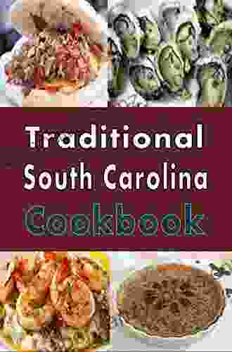 Traditional South Carolina Cookbook: Authentic South Carolina Southern Cooking Recipes (Cooking Around The World 19)