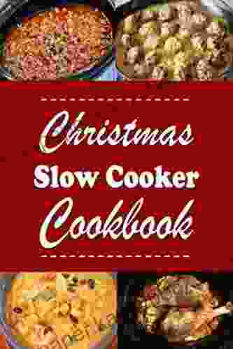 Christmas Slow Cooker Cookbook: Holiday Recipes For the Slow Cooker (Christmas Cookbook 10)