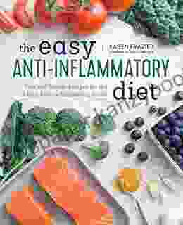 The Easy Anti Inflammatory Diet: Fast And Simple Recipes For The 15 Best Anti Inflammatory Foods