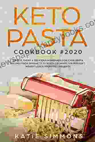 KETO PASTA Cookbook #2024: Simple Cheap Delicious Homemade Low Carb Pasta Recipes From Spaghetti To Noodles Made For Intensify Weight Loss Promote Longevity