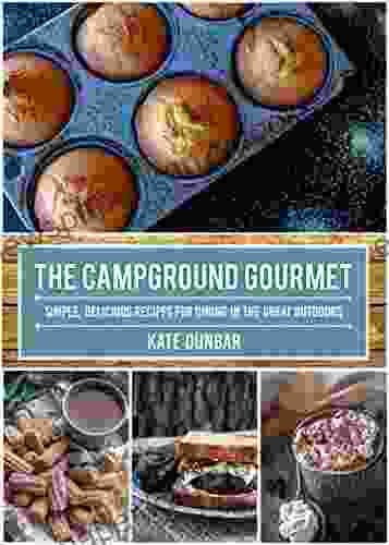 The Campground Gourmet: Simple Delicious Recipes For Dining In The Great Outdoors