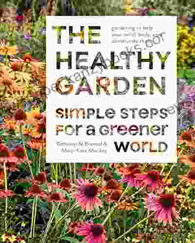 The Healthy Garden: Simple Steps For A Greener World