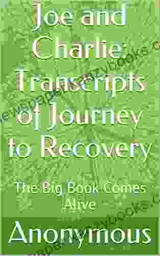 Joe And Charlie: Transcripts Of Journey To Recovery: The Big Comes Alive