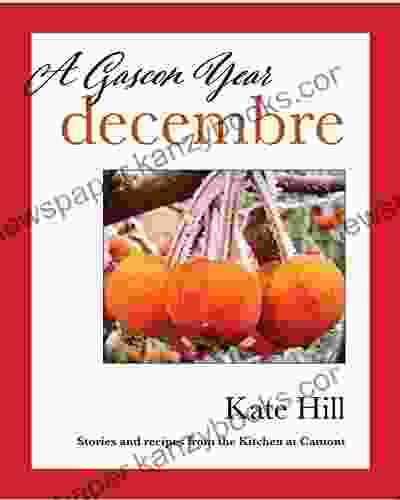 A Gascon Year: Decembre: Stories And Recipes From The Kitchen At Camont (A Gascon Year: Volumes 1 12 + Index)