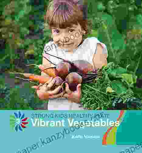 Vibrant Vegetables (21st Century Basic Skills Library: Level 3: Strong Kids Healthy Plate)