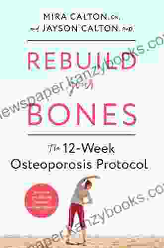 Rebuild Your Bones: The 12 Week Osteoporosis Protocol