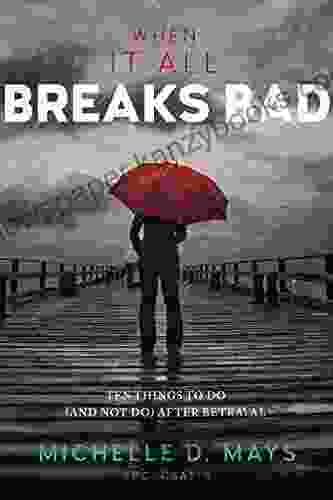 When It All Breaks Bad: Ten Things To Do (And Not Do) After Betrayal